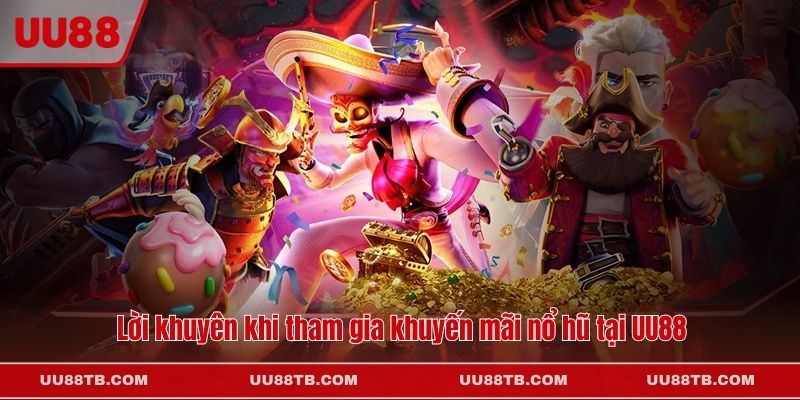 Lời khuyên khi tham gia khuyến mãi nổ hũ tại UU88