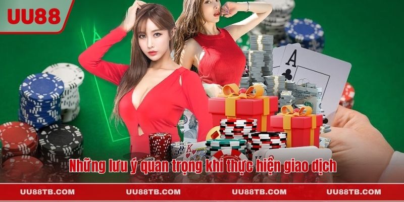 Những lưu ý quan trọng khi thực hiện giao dịch