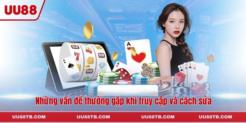 Những vấn đề thường gặp khi truy cập và cách sửa
