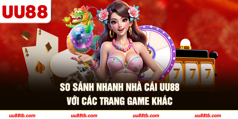 UU88 mạnh mẽ về mọi mặt so với các trang game khác