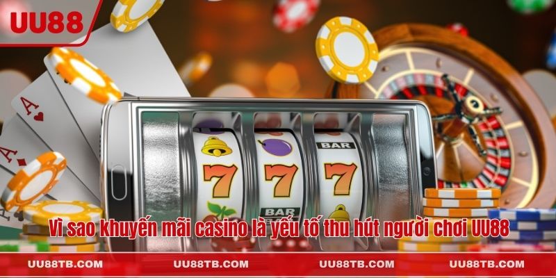 Vì sao khuyến mãi casino là yếu tố thu hút người chơi UU88